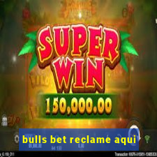 bulls bet reclame aqui